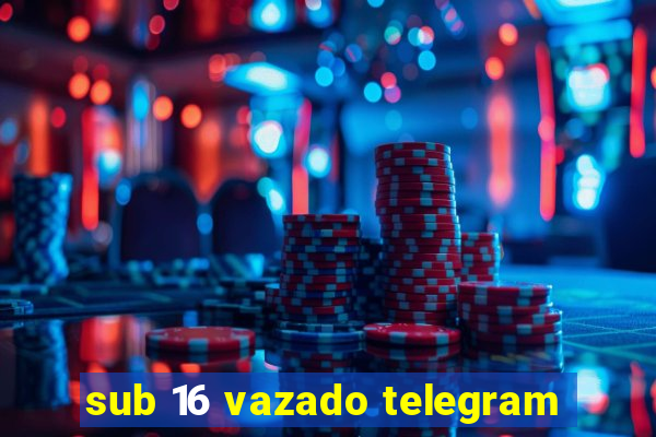 sub 16 vazado telegram